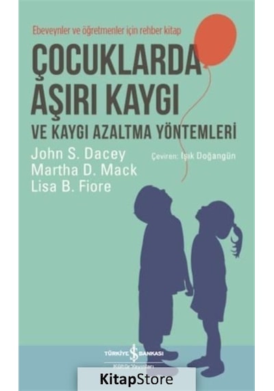 Çocuklarda Aşırı Kaygı ve Kaygı Azaltma Yöntemleri / John S  Dacey