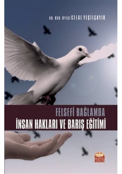 Felsefi Bağlamda İnsan Hakları ve Barış Eğitimi - Celal Yeşilçayır - Nobel Bilimsel Eserler