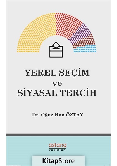 Yerel Seçim ve Siyasal Tercih - Oğuz Han Öztay - Astana Yayınları