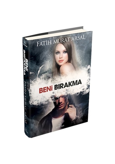 Beni Bırakma -  Fatih Murat Arsal -  Ephesus Yayınları