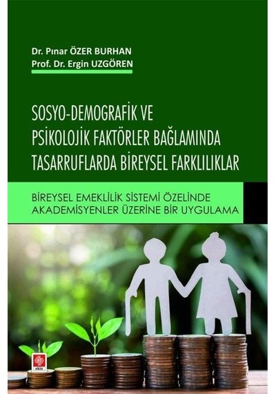 Sosyo-Demografik ve Psikolojik Faktörler Bağlamında Tasarruflarda Bireysel Farklılıklar - Ergin Uzgören - Ekin Basım Yayın