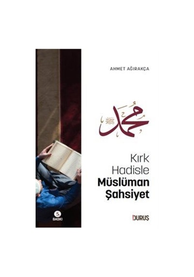 Kırk Hadisle Müslüman Şahsiyet / Prof. Dr. Ahmet Ağırakça