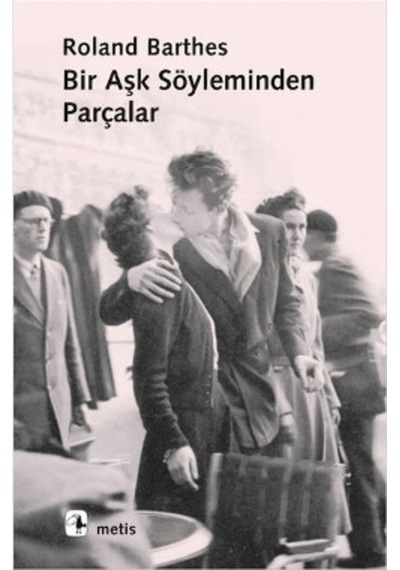 Bir Aşk Söyleminden Parçalar - Roland Barthes - Metis Yayınları