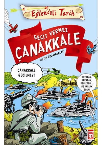 Eğlenceli Bilgi (Tarih) - Geçit Vermez Çanakkale - Metin Özdamarlar - Timaş Yayınları