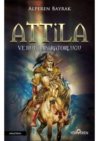 Attila ve Hun İmparatorluğu - Alperen Bayrak - Yediveren Yayınları
