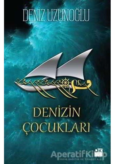 Barbarossa - Denizin Çocukları - Deniz Uzunoğlu - Doğan Kitap