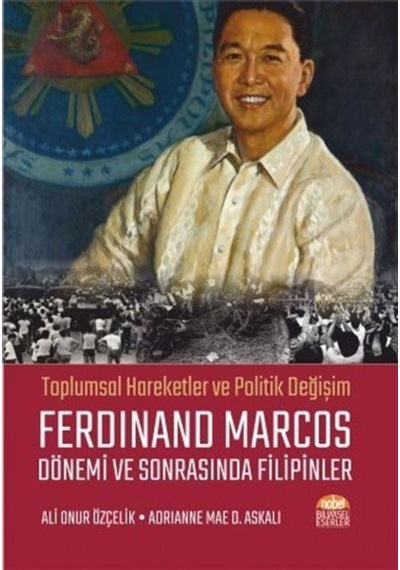 Toplumsal Hareketler ve Politik Değişim Ferdinand Marcos Dönemi ve Sonrasında Filipinler - Adrianne Mae D. Askali - Nobel Bilimsel Eserler