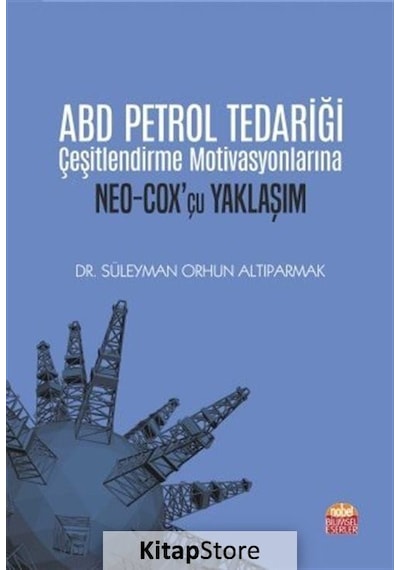 ABD Petrol Tedariği Çeşitlendirme Motivasyonlarına Neo - Cox 'çu Yaklaşım - Süleyman Orhun Altıparmak - Nobel Bilimsel Eserler