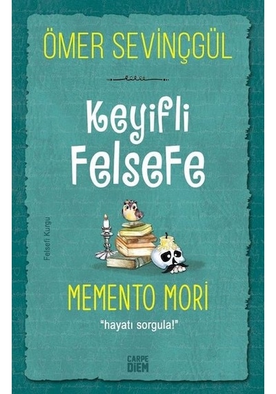 Keyifli Felsefe: Memento Mori - Hayatı Sorgula - Ömer Sevinçgül - Carpediem Kitap