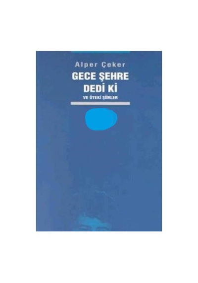 Gece Şehre Dedi Ki Ve Öteki Şiirler - Alper Çeker İlk Baskı 2000