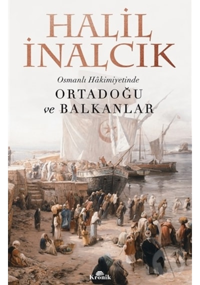'-Osmanlı Hakimiyetinde Ortadoğu Ve Balkanlar - Halil Inalcık