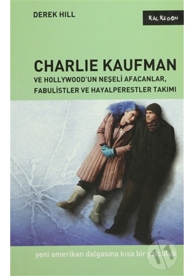 Charlie Kaufman ve Hollywood'un Neşeli Afacanlar Fabulistler ve Hayalperestler Takımı - Derek Hill - Kalkedon