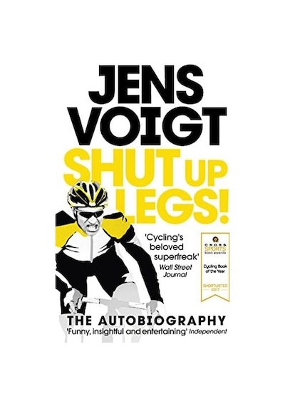 Shut Up Legs : My Wild Ride On And Off The Bike