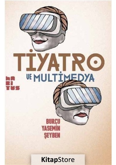 Tiyatro ve Multimedya - Burcu Yasemin Şeyben - Habitus Kitap