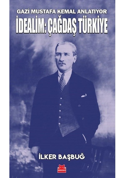 İdealim: Çağdaş Türkiye - Gazi Mustafa Kemal Anlatıyor - İlker Başbuğ - Kırmızı Kedi