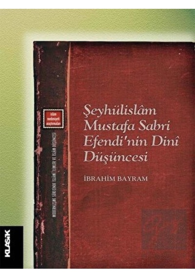 Şeyhülislam Mustafa Sabri Efendi'nin Dini Düşüncesi  - İbrahim Bayram  - Klasik Yayınları