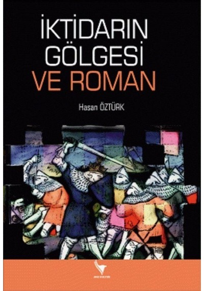 İktidarın Gölgesi ve Roman - Hasan Öztürk - Anı Yayıncılık