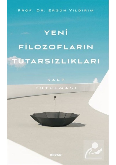 Yeni Filozofların Tutarsızlıkları - Kalp Tutulması - Ergün Yıldırım - Beyan Yayınları