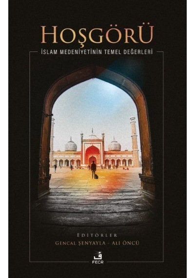 Hoşgörü - İslam Medeniyetinin Temel Değerleri- Fecr Yayınları