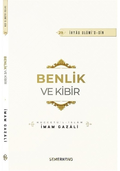 Benlik ve Kibir - İhyau Ulumi'd - Din - İmam Gazali - Semerkand Yayınları