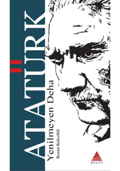 Yenilmeyen Deha Atatürk - Delta Kültür Basım Yayın - Kenan Kalecikli