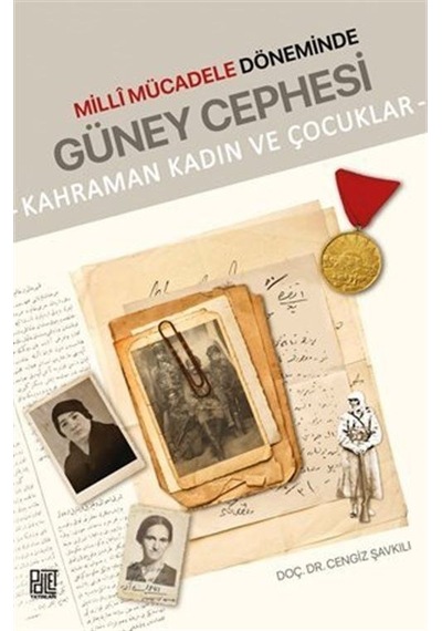 Milli Mücadele Döneminde Güney Cephesi - Kahraman Kadın ve Çocuklar - Cengiz Şavkılı - Palet Yayınları