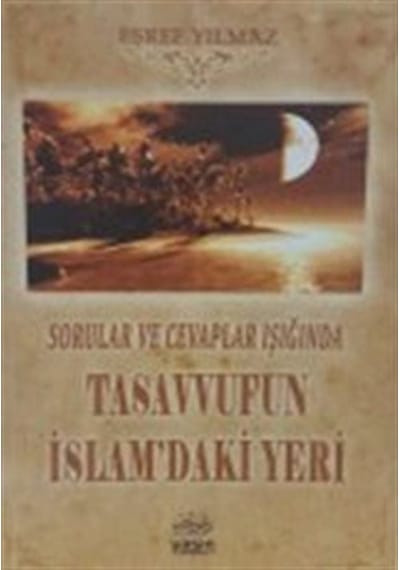 Sorular ve Cevaplar Işığında Tasavvufun İslamdaki Yeri / Eşref...