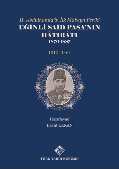II.Abdülhamid'in İlk Mâbeyn Feriki Eğinli Said Paşa'nın Hâtırâtı 1876- 1887 (I.-VI.Cilt Takım)