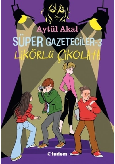 Süper Gazeteciler 3 - Likörlü Çikolata - Aytül Akal - Tudem Yayınları