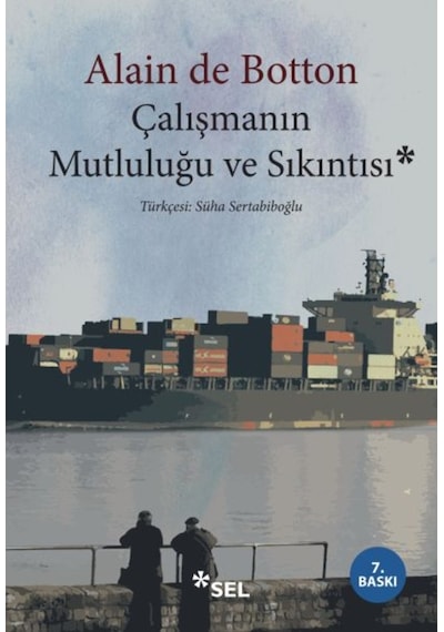 Çalışmanın Mutluluğu ve Sıkıntısı - Alain De Botton - Sel Yayıncılık