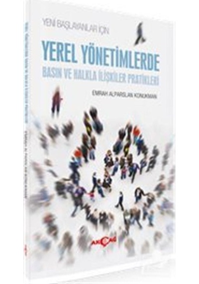 Yeni Başlayanlar İçin Yerel Yönetimlerde Basın ve Halkla İlişkiler Pratikleri - Emrah Alparslan Konukman - Akçağ Yayınları