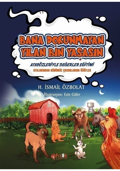 Bana Dokunmayan Yılan Bin Yaşasın - Atasözleriyle Değerler Eğitimi - H. İsmail Özbolat - Fark Yayınları