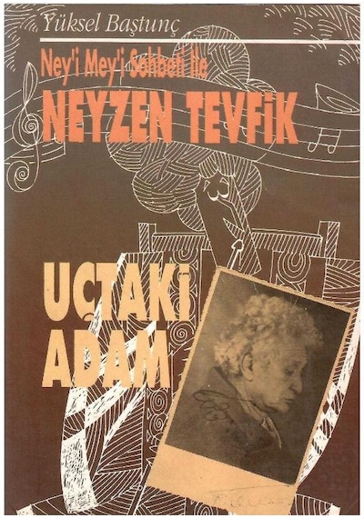 Ney'i Mey'i Sohbeti İle Neyzen Tevfik Uçtaki Adam - Yüksel Baştunç İmzalı Ve İthaflı