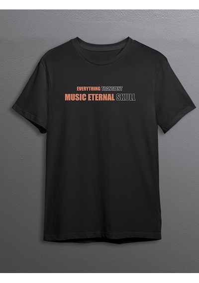 Everything Transient Music Eternal Herşey Geçici Müzik Ebedi Tişört Unisex T-shirt 001