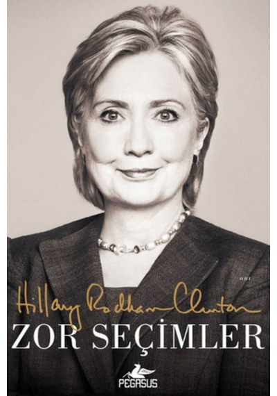 Zor Seçimler - Hillary Rodham Clinton - Pegasus