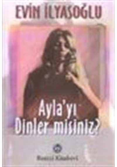 Ayla''yı Dinler misiniz? - Evin İlyasoğlu - Remzi Kitabevi