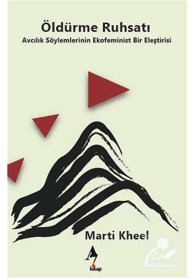 Öldürme Ruhsatı - Avcılık Söylemlerinin Ekofeminist Bir Eleştirisi - Marti Kheel - A7 Kitap