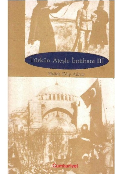 Türkün Ateşle İmtihanı Cilt 3 İstiklal Savaşı Hatıraları - Halide Edip Adıvar