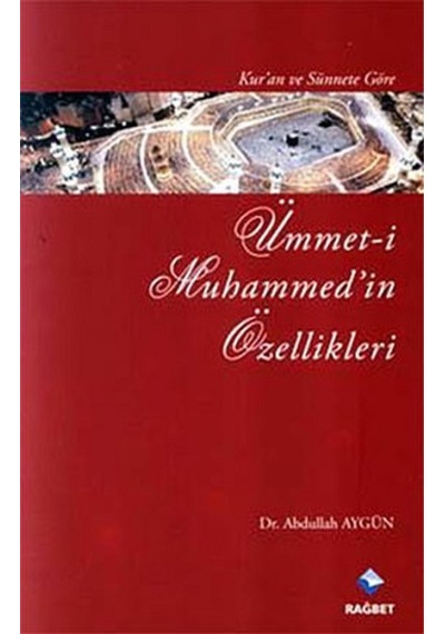 Kur'an ve Sünnet'e Göre Ümmet-i Muhammed'in Özellikleri - Abdullah Aydın - Rağbet Yayınları