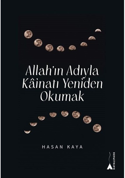 Allah'ın Adıyla Kainatı Yeniden Okumak  - Hasan Kaya  - Kayalıpark