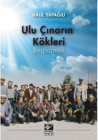 Ulu Çınarın Kökleri - Halil Yapağılı - Kaynak Yayınları