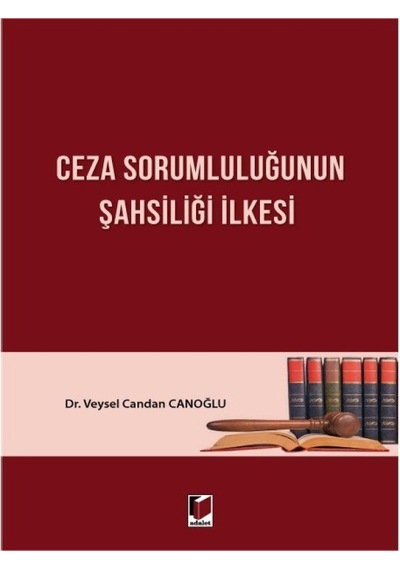 Adalet Yayınevi - Ceza Sorumluluğunun Şahsiliği İlkesi-Veysel Candan Canoğlu 2022