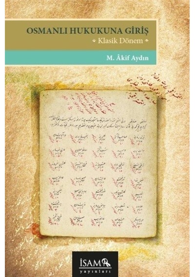 Osmanlı Hukukuna Giriş - Klasik Dönem - M. Akif Aydın - İsam Yayınları