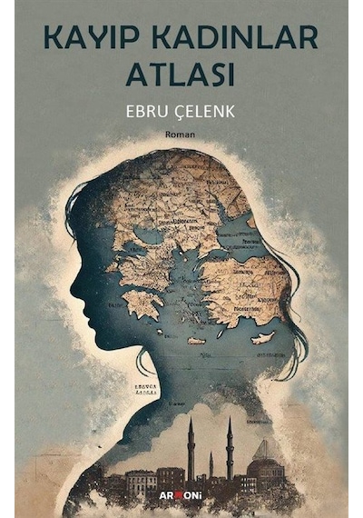 Kayıp Kadınlar Atlası / Ebru Çelenk