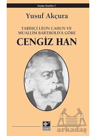Tarihçi Leon Cahun Ve Muallim Barthold'a Göre - Cengiz Han
