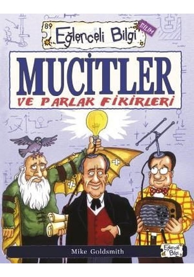 Mucitler ve Parlak Fikirleri - Eğlenceli Bilgi Bilim - Mike Goldsmith - Eğlenceli Bilgi