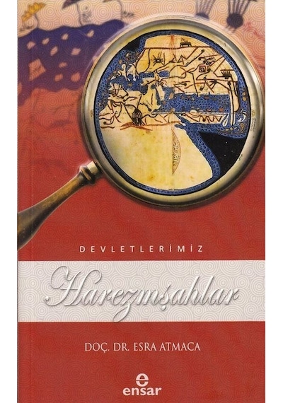 Harezmşahlar - Devletlerimiz 22 - Esra Atmaca - Ensar Neşriyat