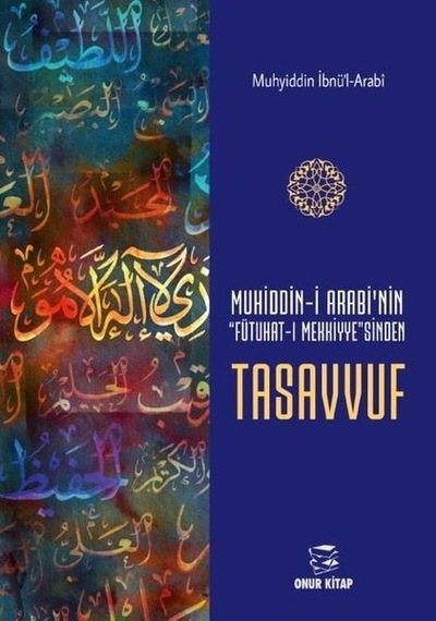 Muhyiddin-i Arabi'nin Fütuhat-ı Mekkiyye'sinden Tasavvuf - Muhyiddin İbnü'l Arabi - Onur Kitap