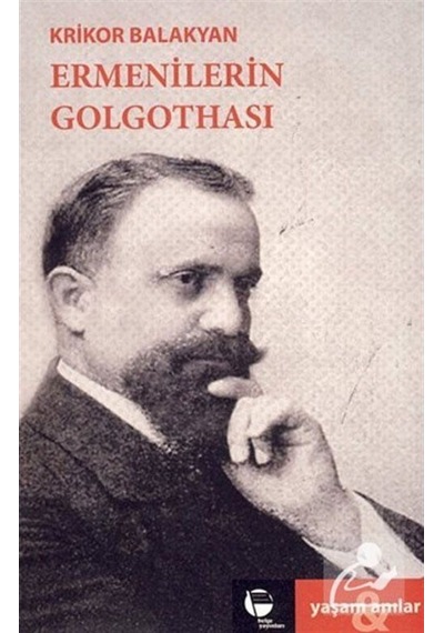 Ermenilerin Golgothası - Krikor Balakyan - Belge Yayınları