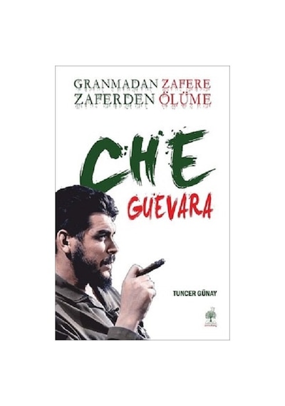 Granmadan Zafere Zaferden Ölüme Che Guevara - Tuncer Günay - Andaç Yayınları